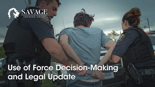 Use of Force Decision-Making and Legal Update